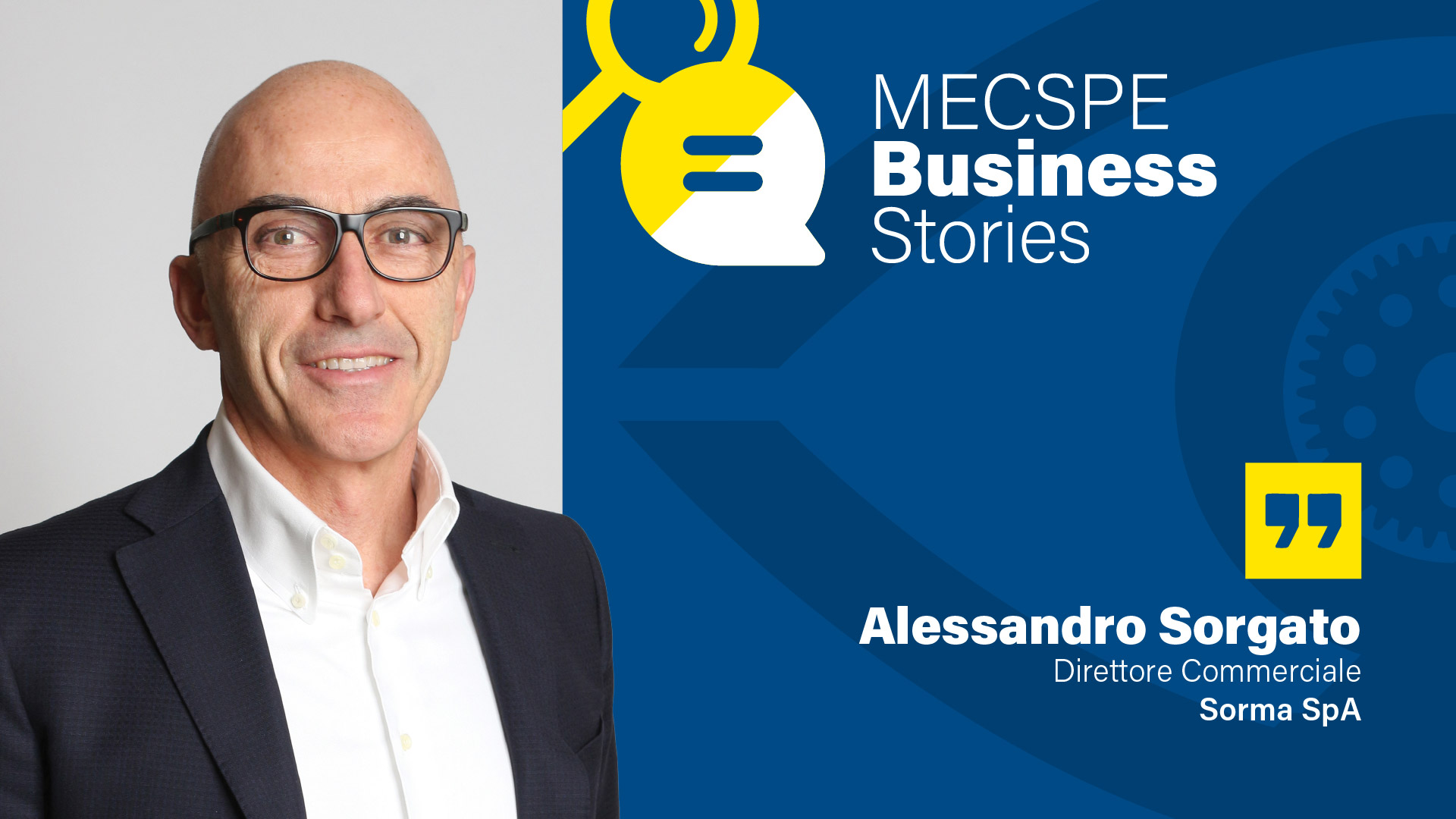 MECSPE Business Stories #4: Alessandro Sorgato, Sorma SpA